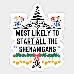 Christmas Humorous Family Pranks Gift - Most Likely to Start All the Shenanigans Sticker